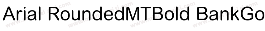 Arial RoundedMTBold BankGothi cBT-字体转换